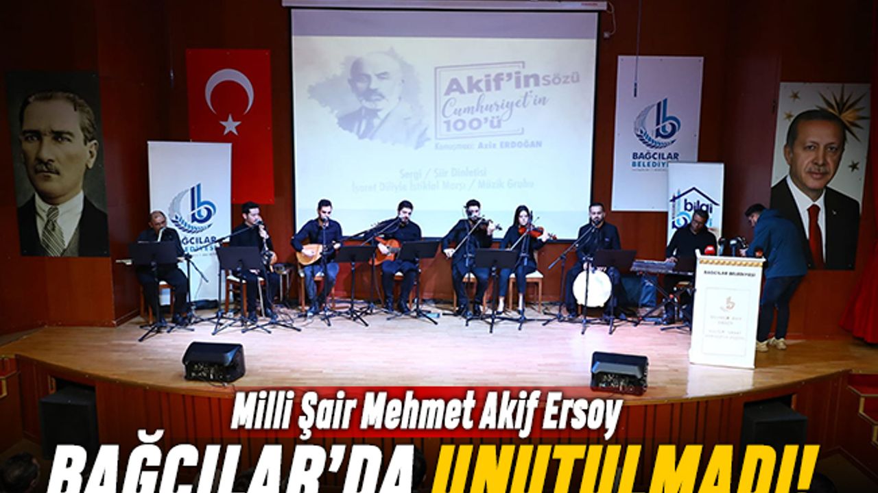 Milli Şair Mehmet Akif Ersoy, Bağcılar'da unutulmadı