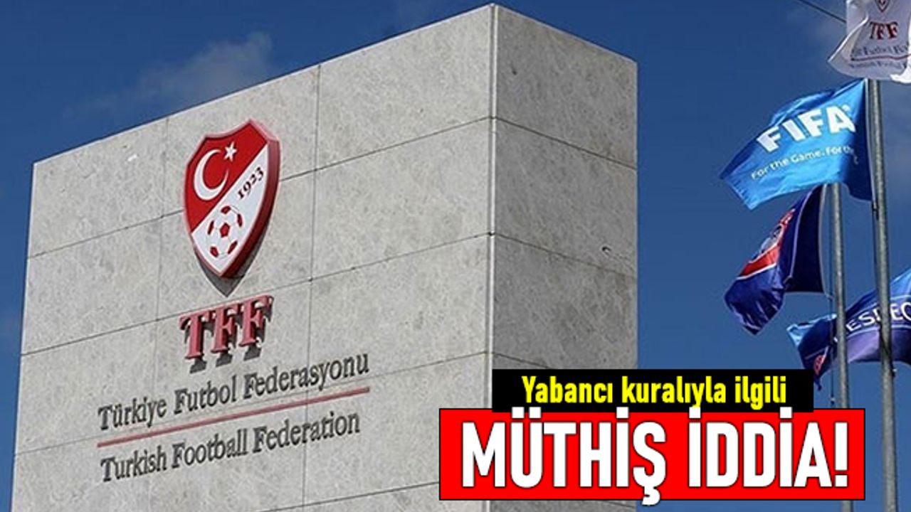 Süper Lig yabancı kuralı hakkında müthiş iddia: Tamamen kalkıyor!