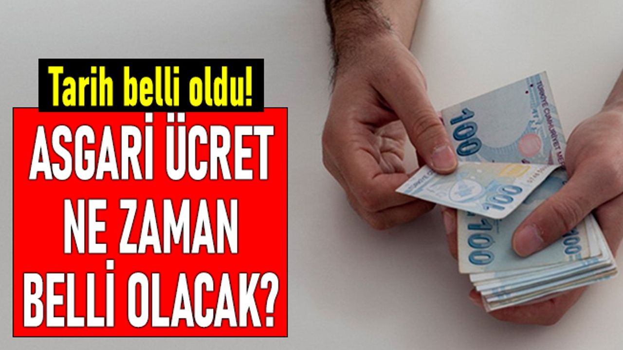 Tarih belli oldu: Asgari ücret ne zaman açıklanacak?