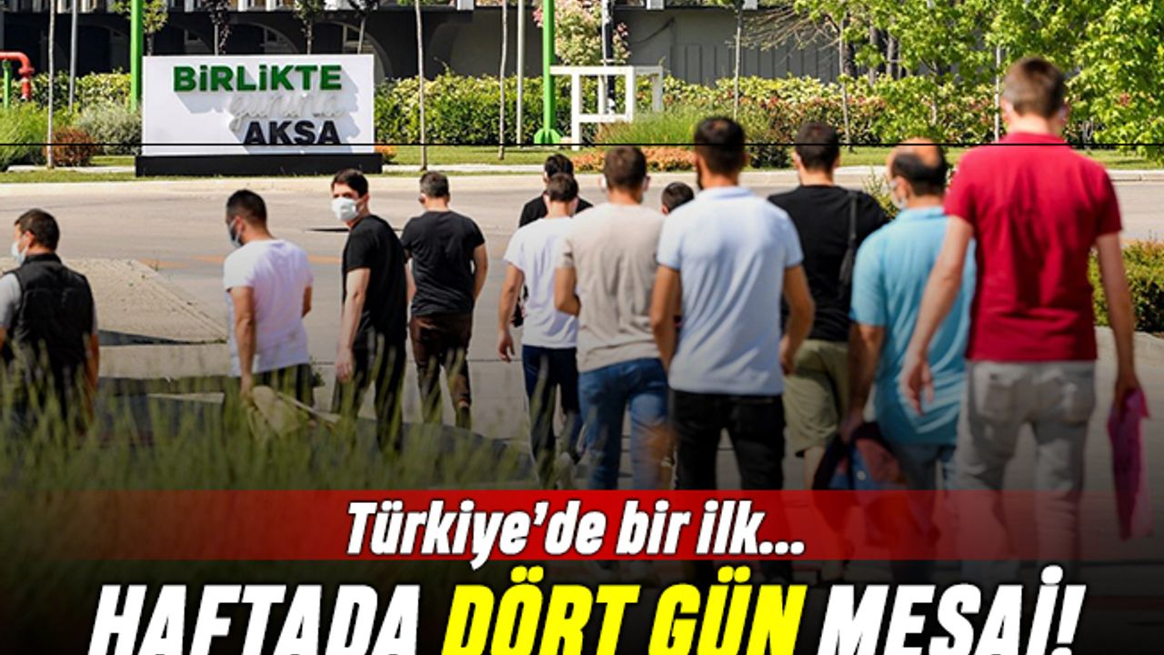 Türkiye'de bir ilk: Haftada 4 gün mesai!