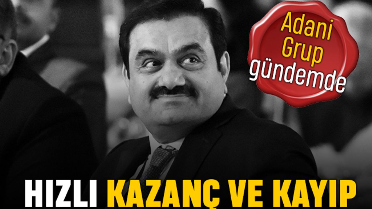 Adani Grup hızlı kazanç ve kayıplarıyla gündemde