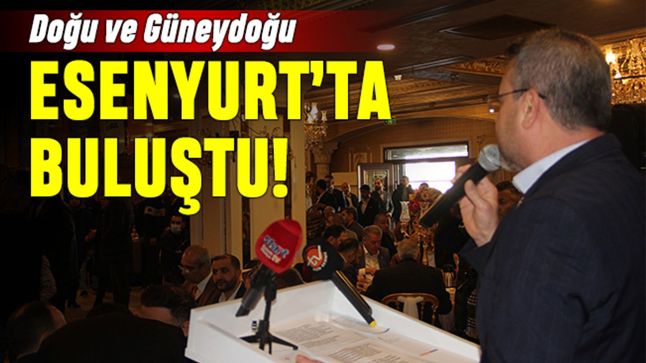 AK Parti 'Doğu ve Güneydoğu'yu Esenyurt'ta buluşturdu