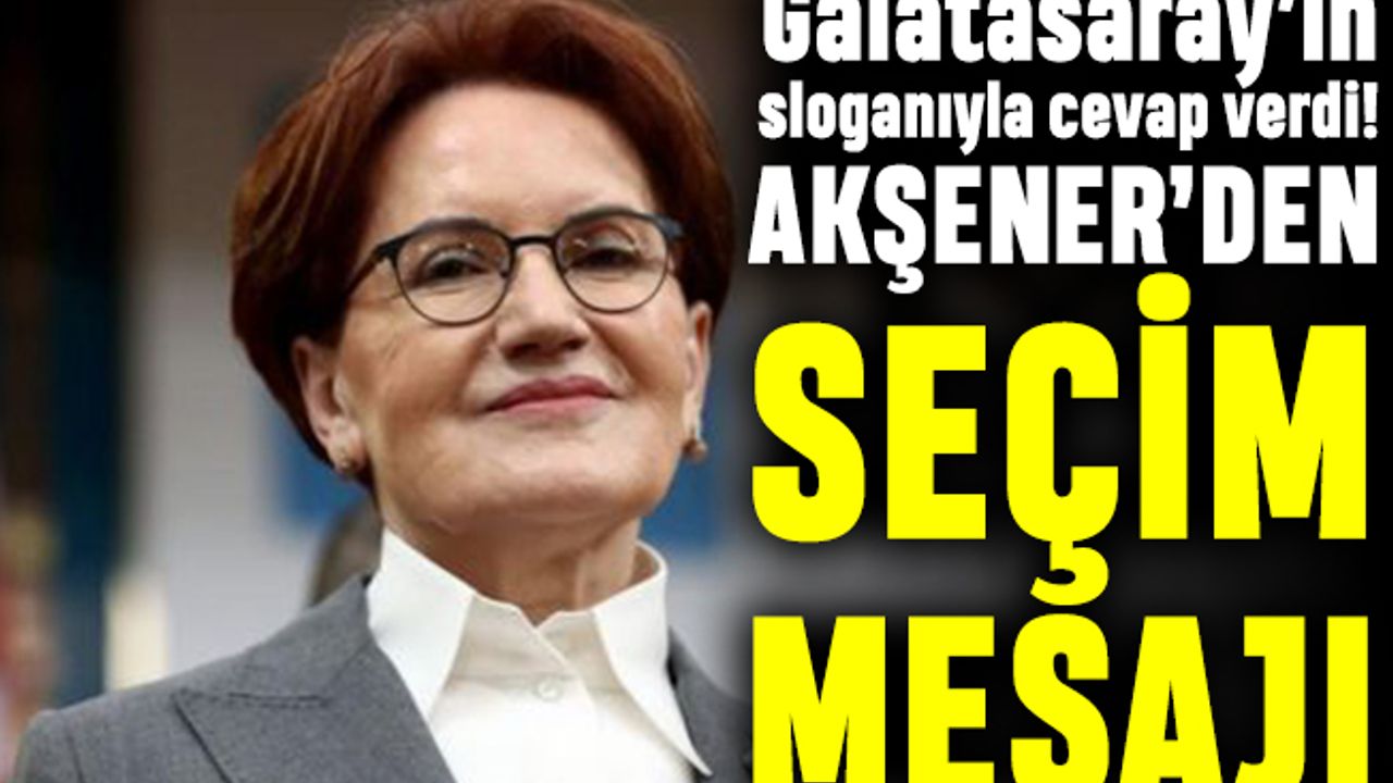 Akşener'den Galatasaraylı seçim mesajı: Mayıslar bizimdir