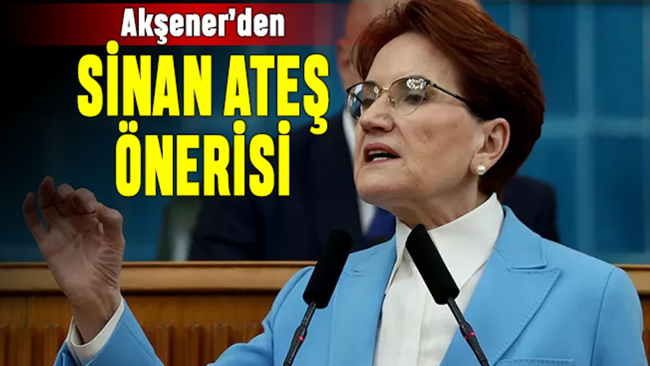 Akşener'den Sinan Ateş için Meclis önergesi talebi