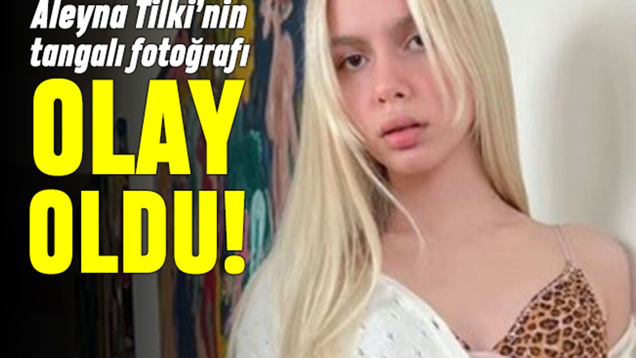 Aleyna Tilki tangalı fotoğrafı nefes kesti