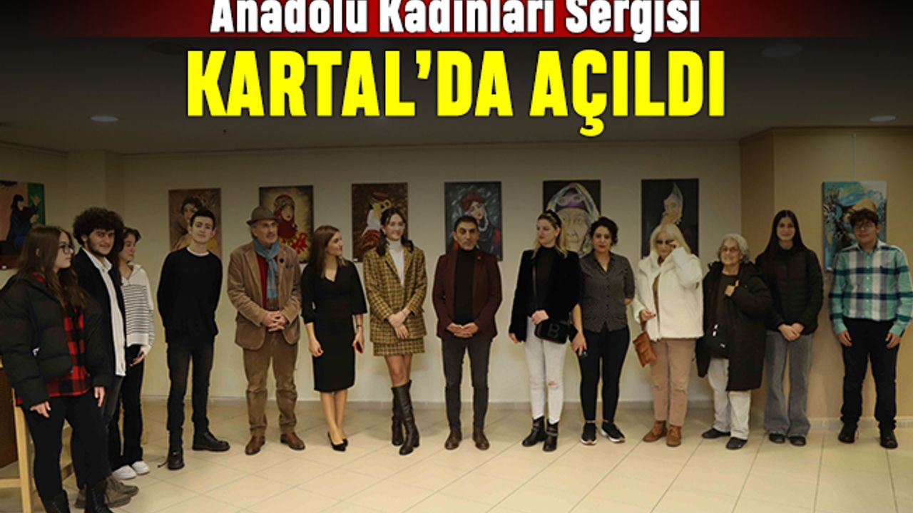 Anadolu Kadınları Sergisi Kartal’da görücüye çıktı