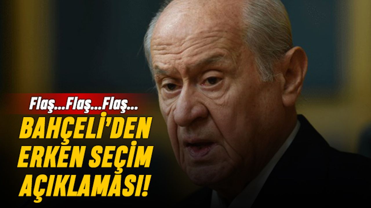 Bahçeli'den flaş 'erken seçim' çıkışı!