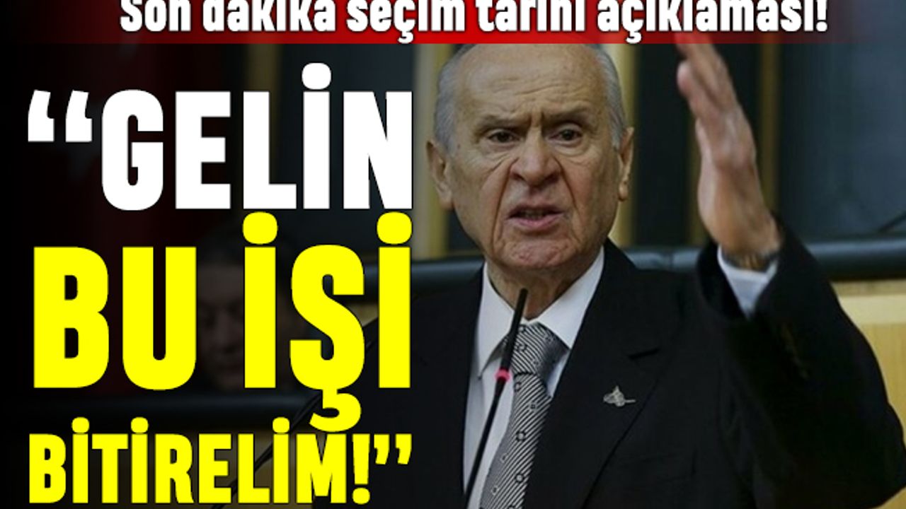 Bahçeli seçim tarihini açıkladı: Mayıs ayında bu işi bitirelim