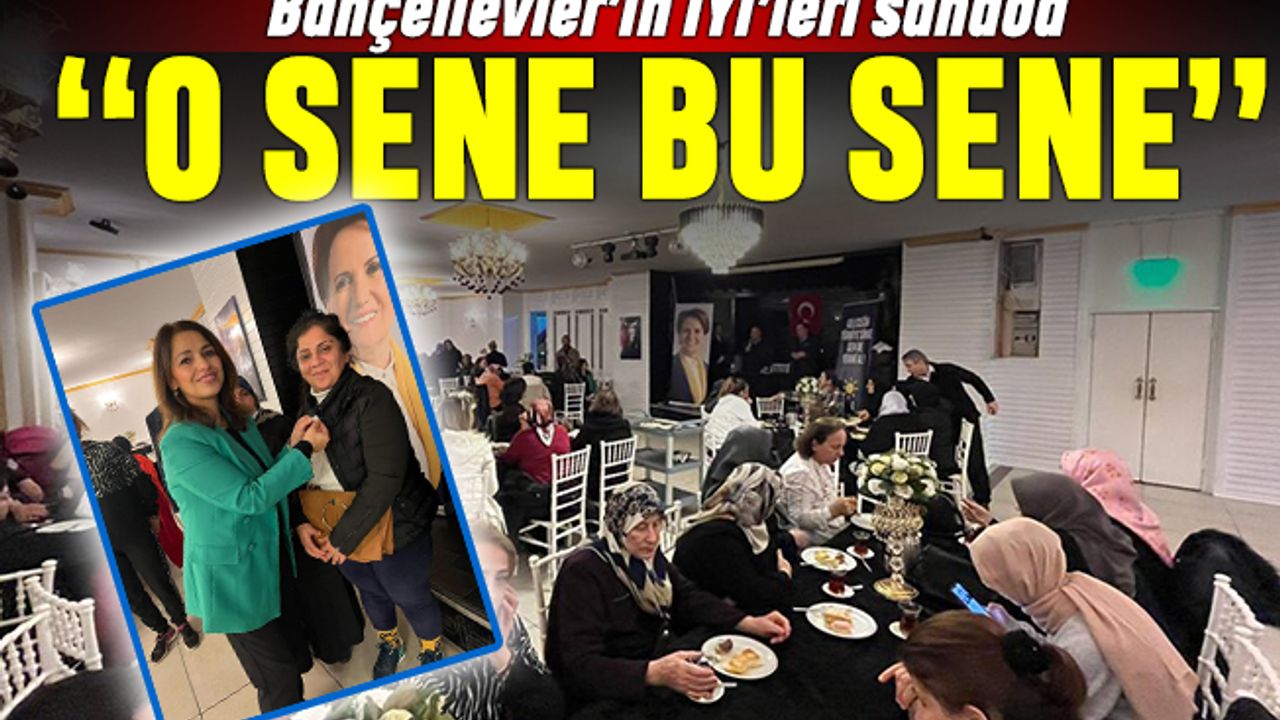 Bahçelievler’in İYİ'leri sahada: O Sene Bu Sene