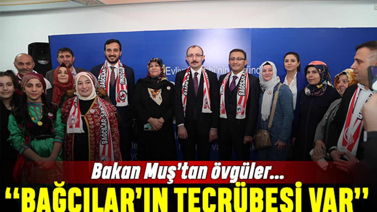 Bakan Muş: Bağcılar'ın bu organizasyonlarda bir tecrübesi var