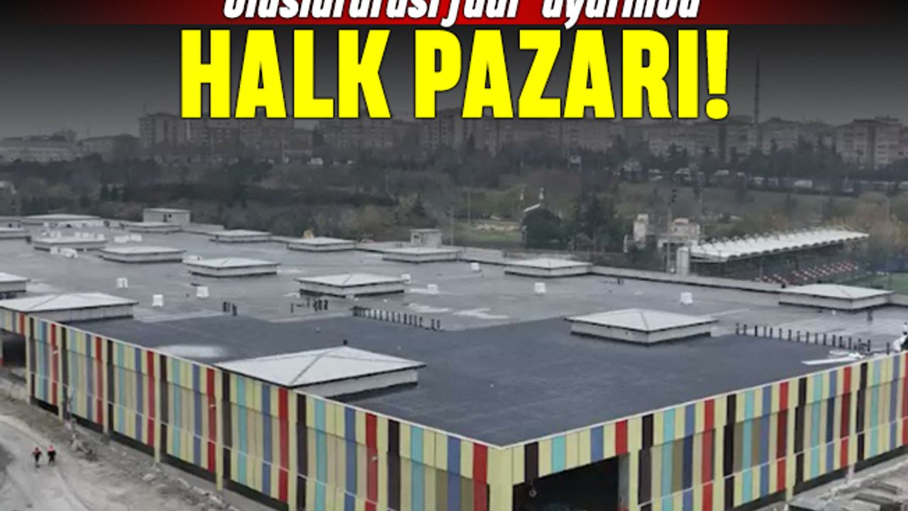 Bakırköy'e uluslararası fuar seviyesinde halk pazarı
