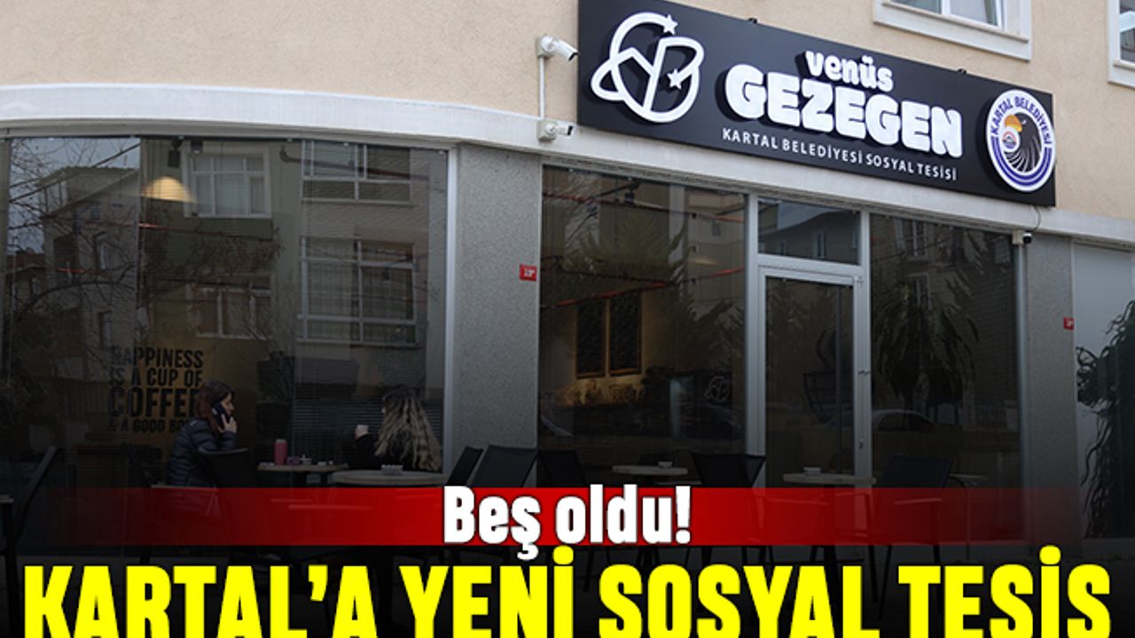 Beş oldu: Kartal’a lüks kafe ayarında sosyal tesis