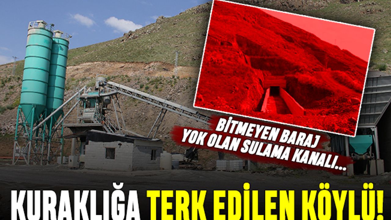 Bitmeyen baraj, yok olan sulama kanalı; Kuraklığa terk edilen köylü