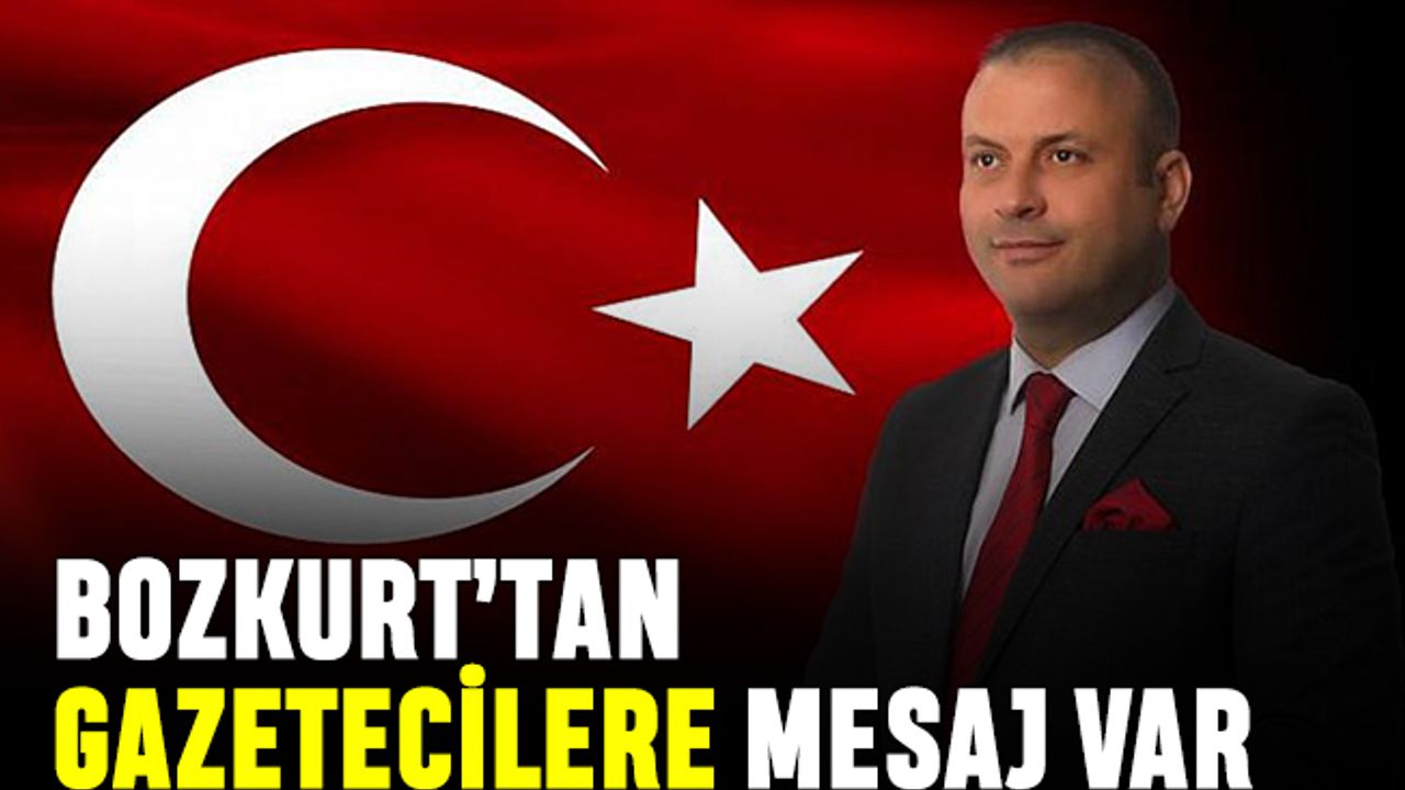 Bozkurt'tan “10 Ocak Çalışan Gazeteciler Günü” mesajı