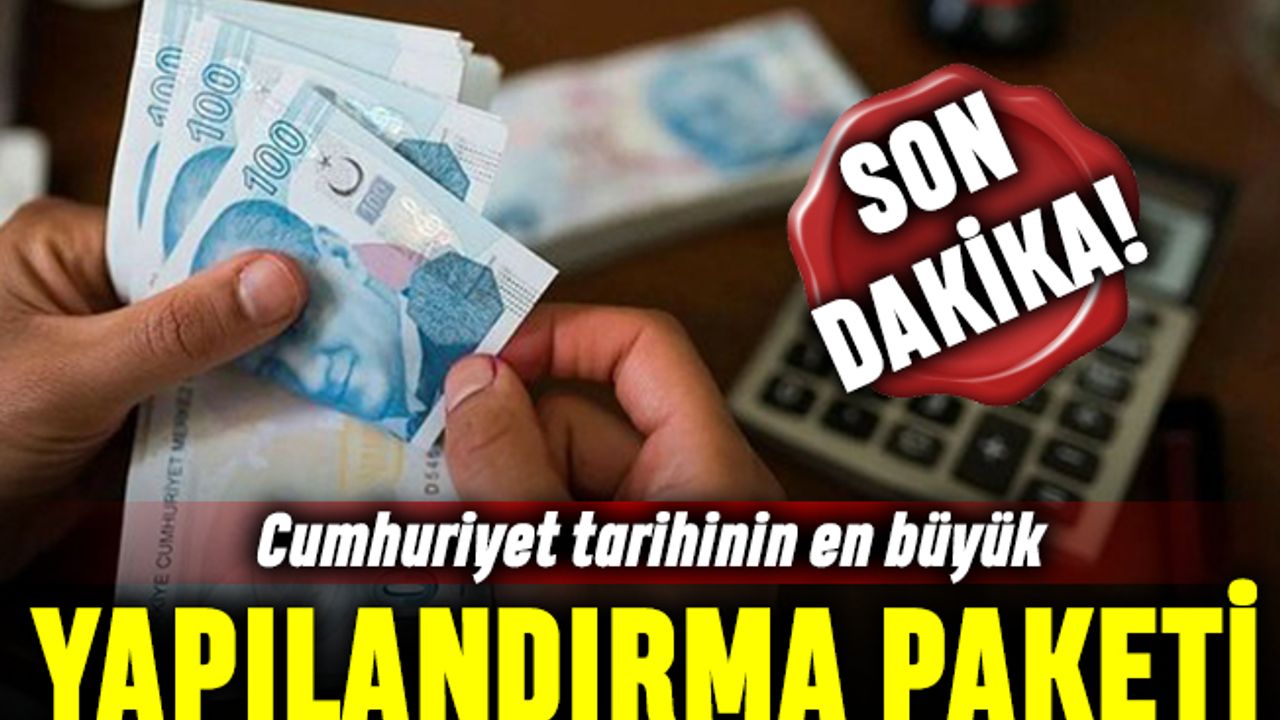 Cumhuriyet tarihinin en kapsamlı borç yapılandırma paketi