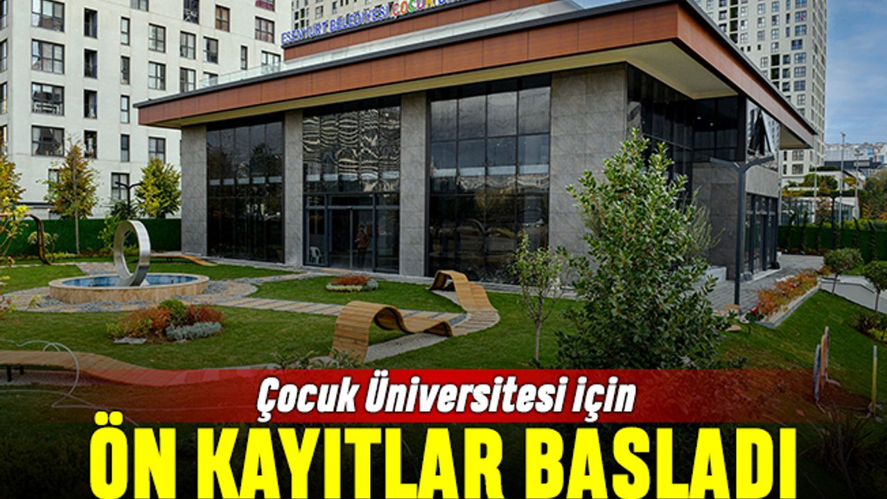 Esenyurt Çocuk Üniversitesi’nin ön kayıtları başladı
