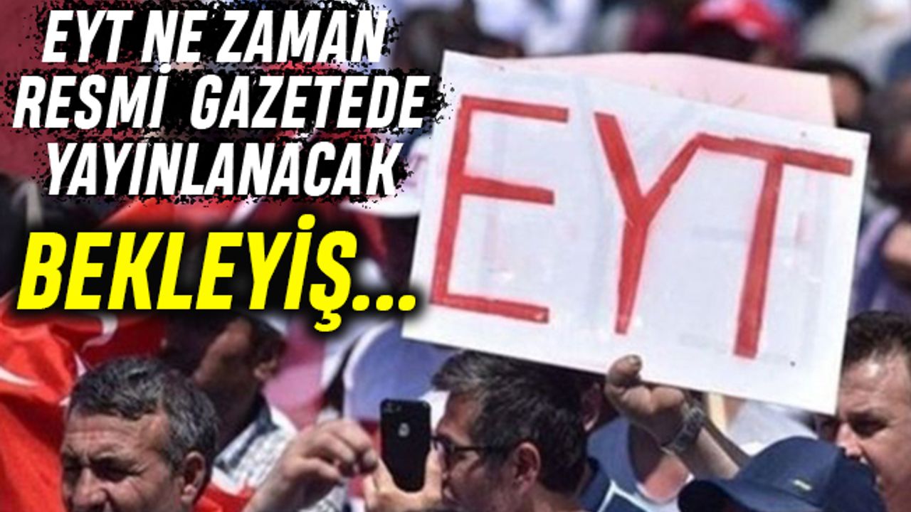 EYT Resmi Gazete’de Ne Zaman Yayınlanacak