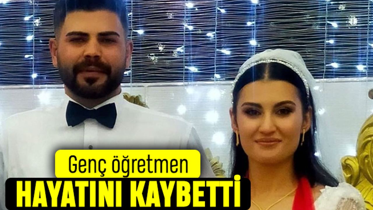 Iğdırlı genç öğretmen kazada hayatını kaybetti