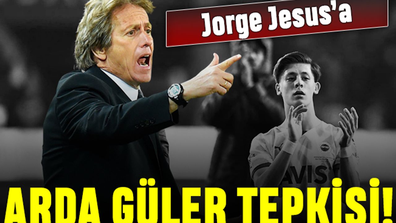 Jorge Jesus'a Arda Güler tepkileri büyüyor