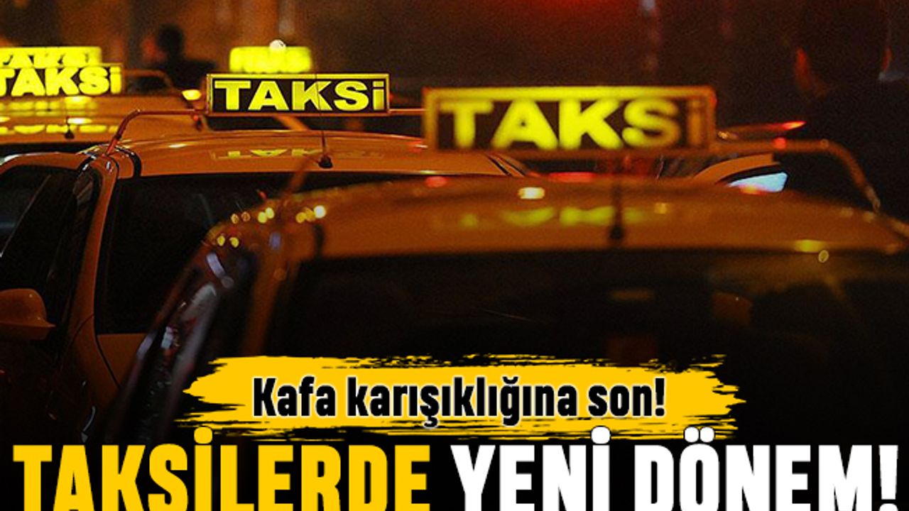 Kafa karışıklığına son: İstanbul'un taksilerinde yeni dönem