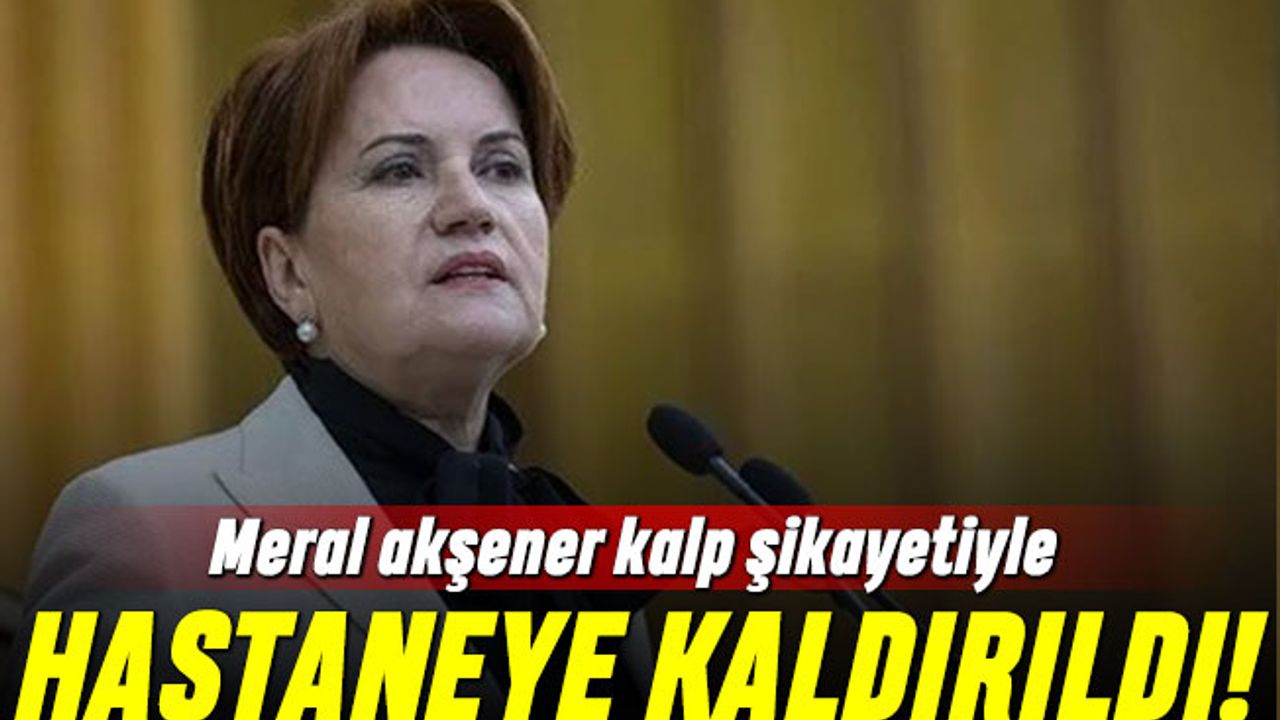 Akşener taburcu oldu
