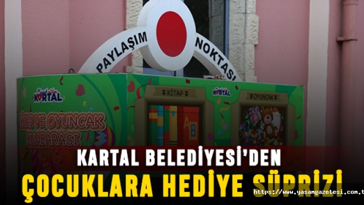 Kartal Belediyesi'nden çocuklara hediye süprizi