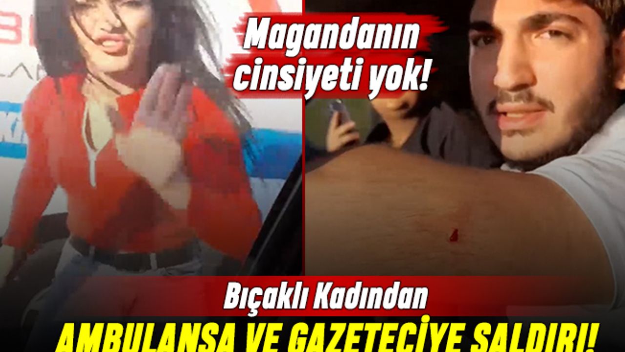 Kadından trafikte ambulansa ve gazeteciye bıçaklı saldırı