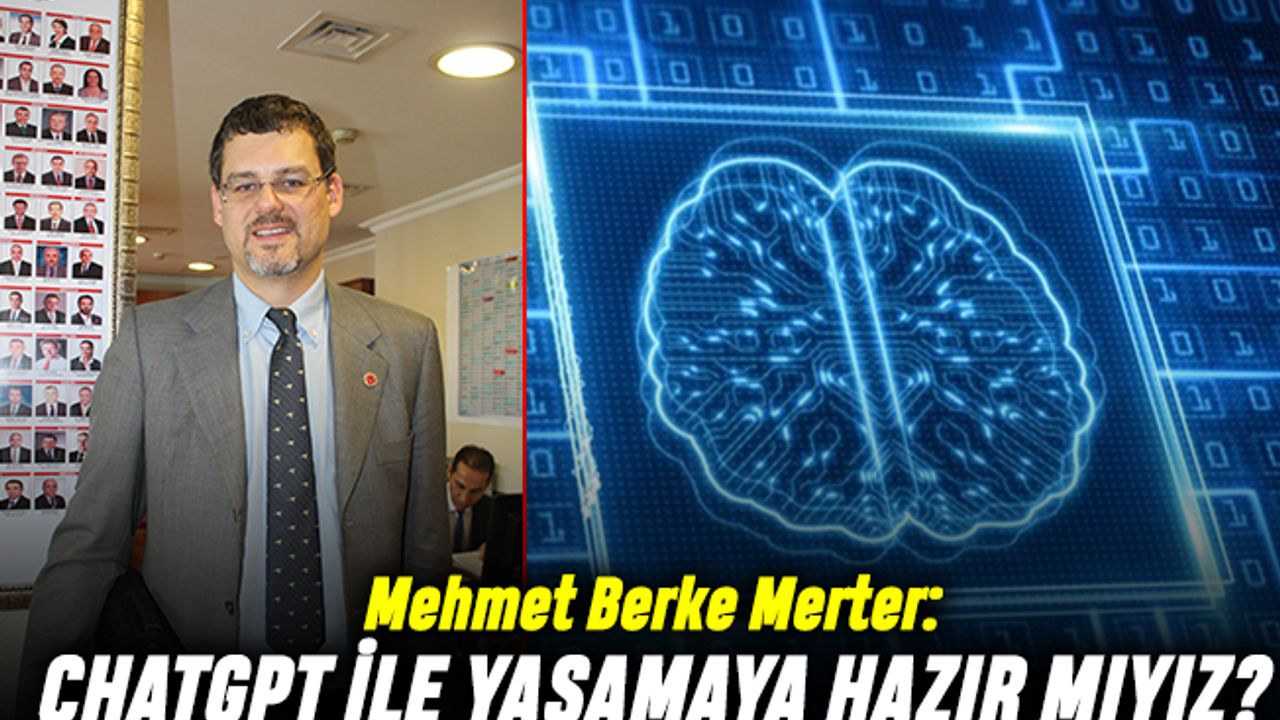 Mehmet Berke Merter; ChatGPT  ile yaşamaya hazır mıyız?