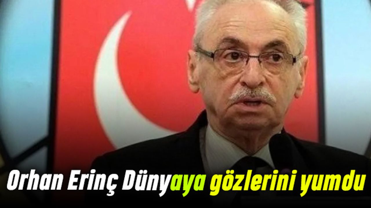 Orhan Erinç dünyaya gözlerini yumdu