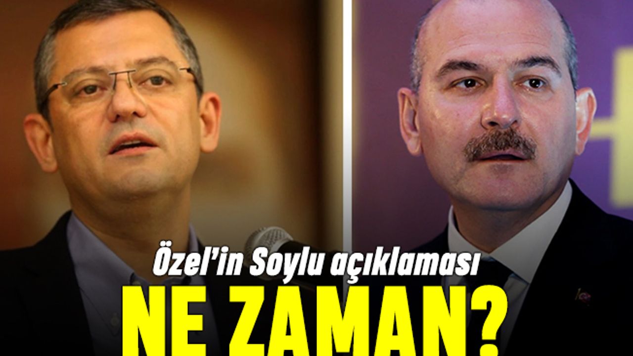 Özgür Özel'in Süleyman Soylu ile ilgili açıklaması saat kaçta?