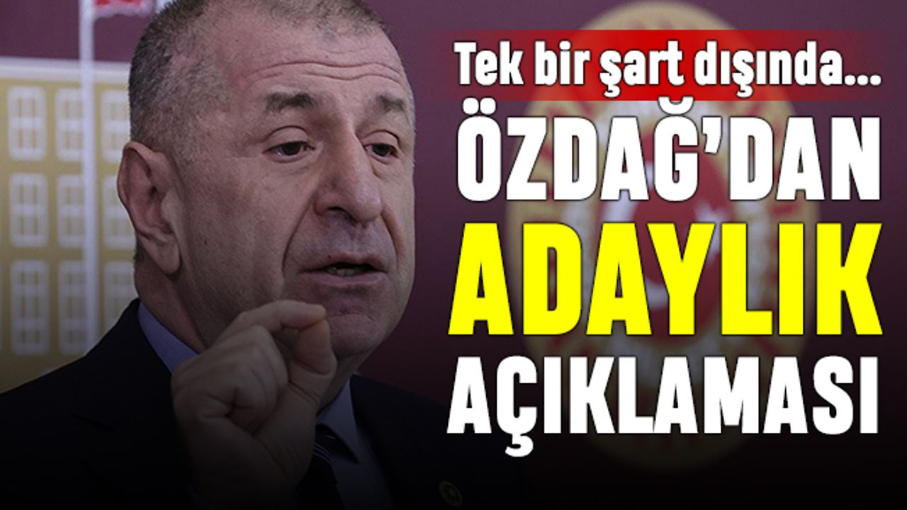 Şart sundu; Özdağ'dan Cumhurbaşkanlığı adaylığı açıklaması
