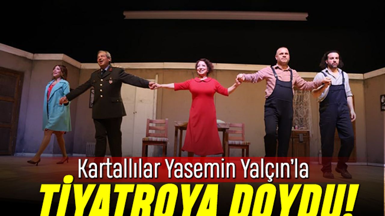 Yasemin Yalçın tiyatrosu Kartal'ı salladı