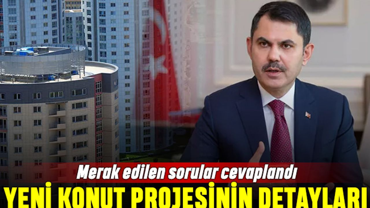 Yeni konut projesinde merak edilen 15 sorunun cevabı
