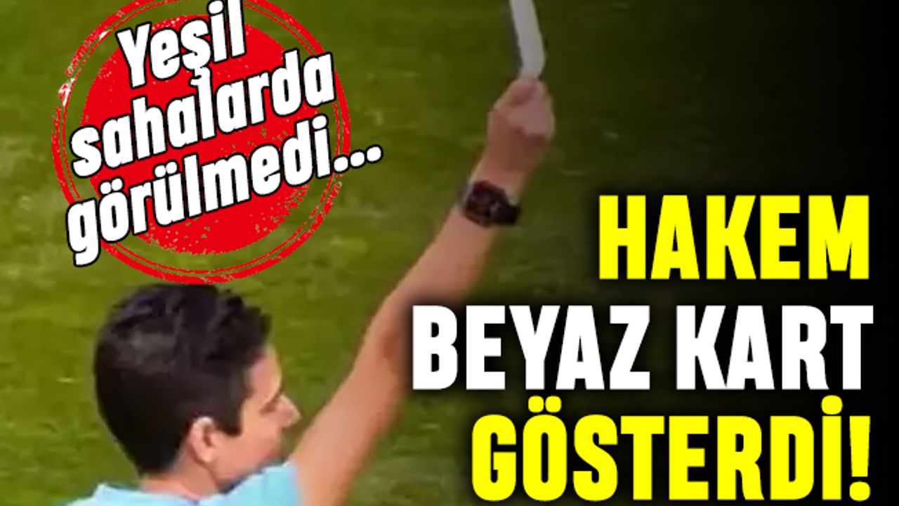 Yeşil sahalarda görülmedi: Hakem beyaz kart gösterdi!