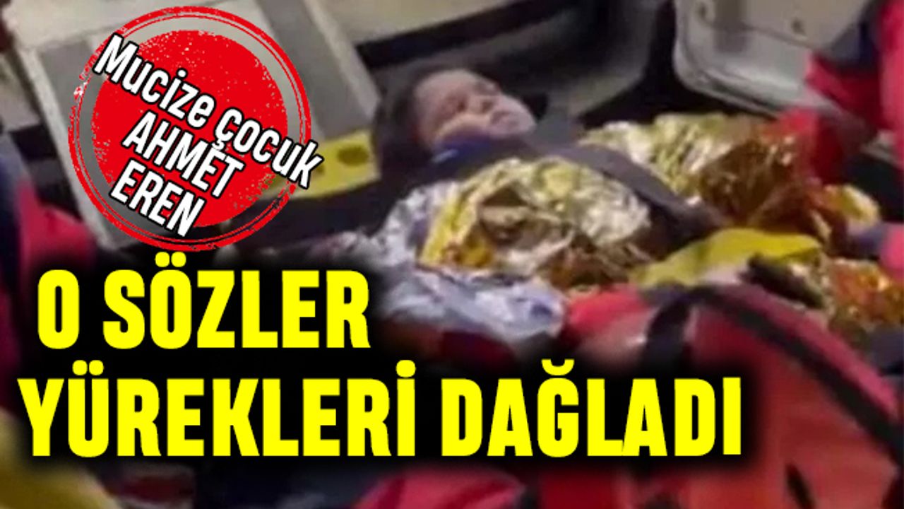 71 saat sonra gelen mucize Ahmet Eren sözleriyle yürekleri dağladı