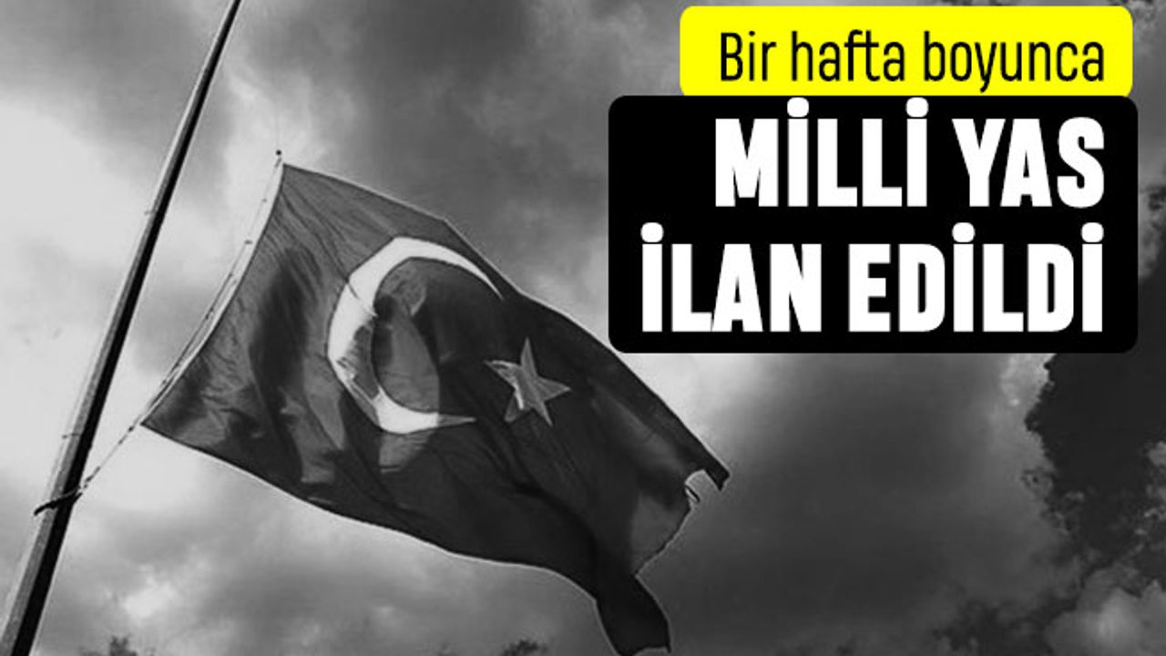7 Gün Milli Yas ve 10 ilde okullar tatil edildi