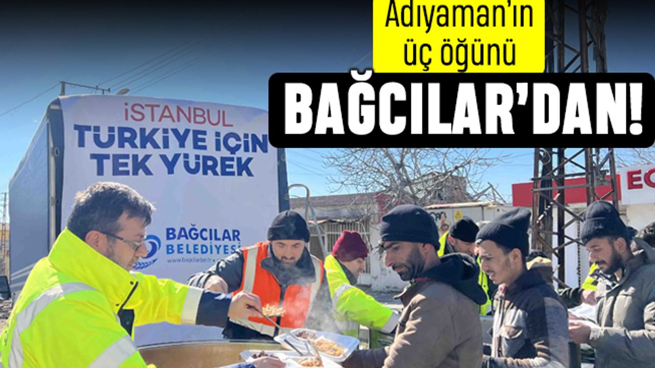 Adıyaman'ın üç öğünü Bağcılar'dan