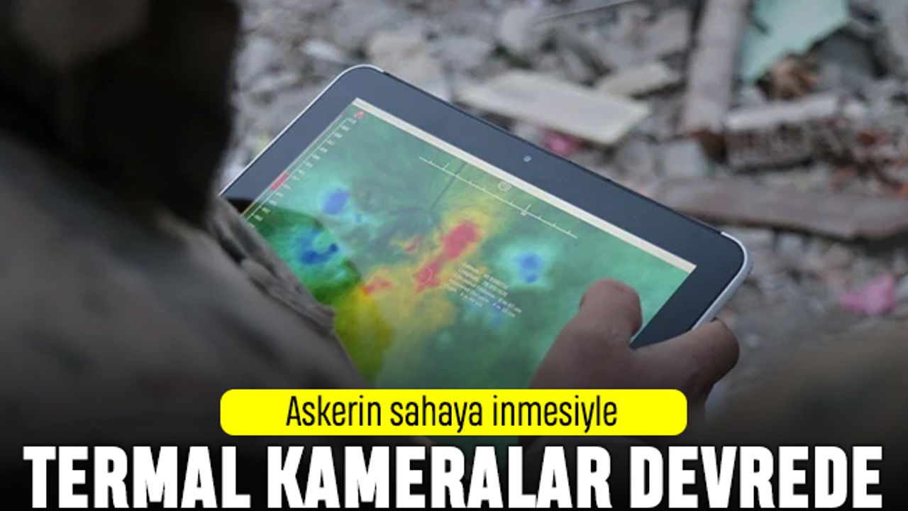 Askerin sahaya inmesiyle termal kameralar devreye girdi