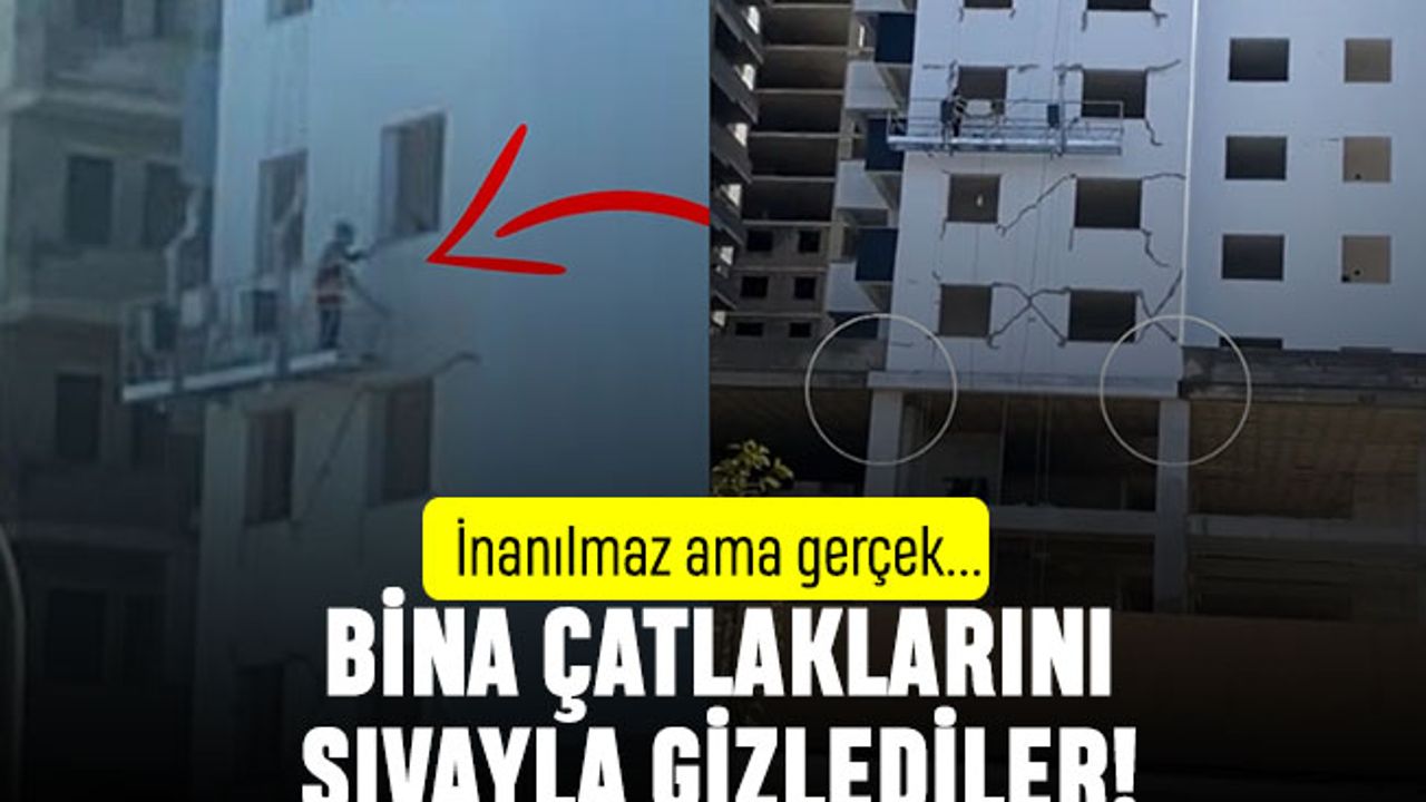 Bina çatlaklarını sıvayla gizlemeye çalışan inşaat şirketi gündemde