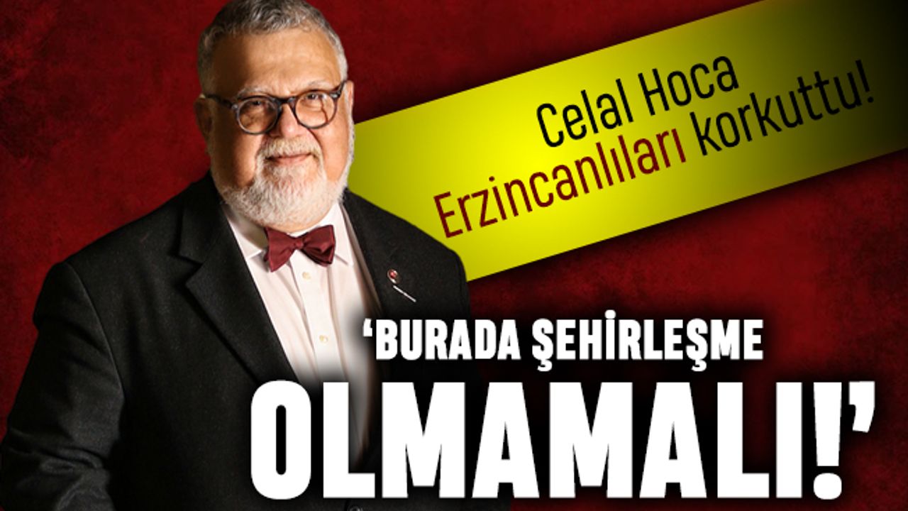 Celal Şengör Erzincan'ı uyardı: Burada şehirleşme olmamalı