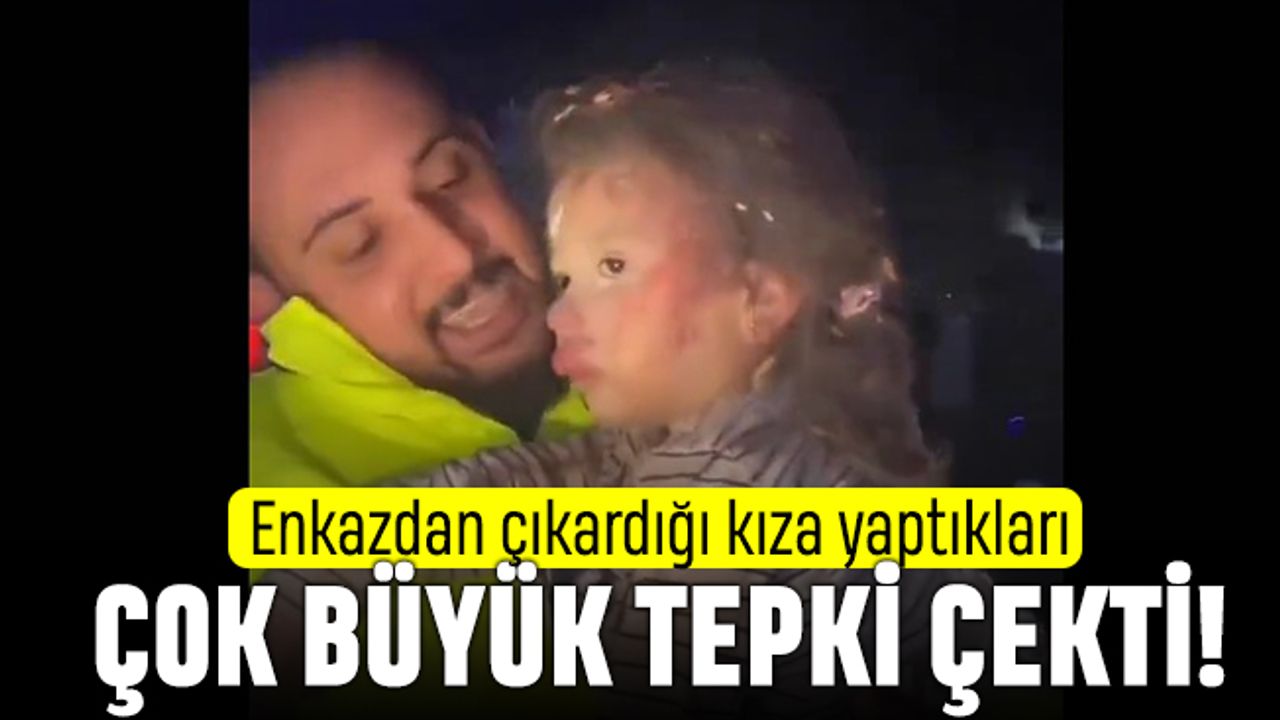Enkazdan çıkardığı küçük kızı sallayıp videoya çekti