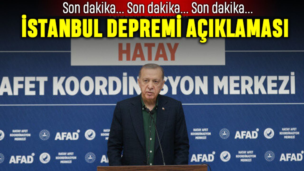 Erdoğan'dan beklenen İstanbul Marmara depremi açıklaması