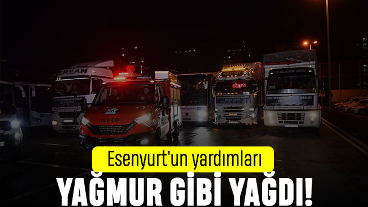 Esenyurt’un yardımları deprem bölgesine yağmur gibi yağdı