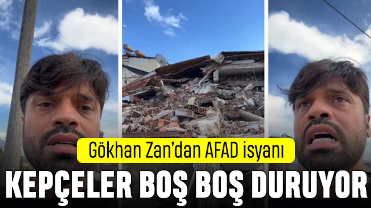 Gökhan Zan'dan AFAD isyanı: Kepçeler boş boş duruyor