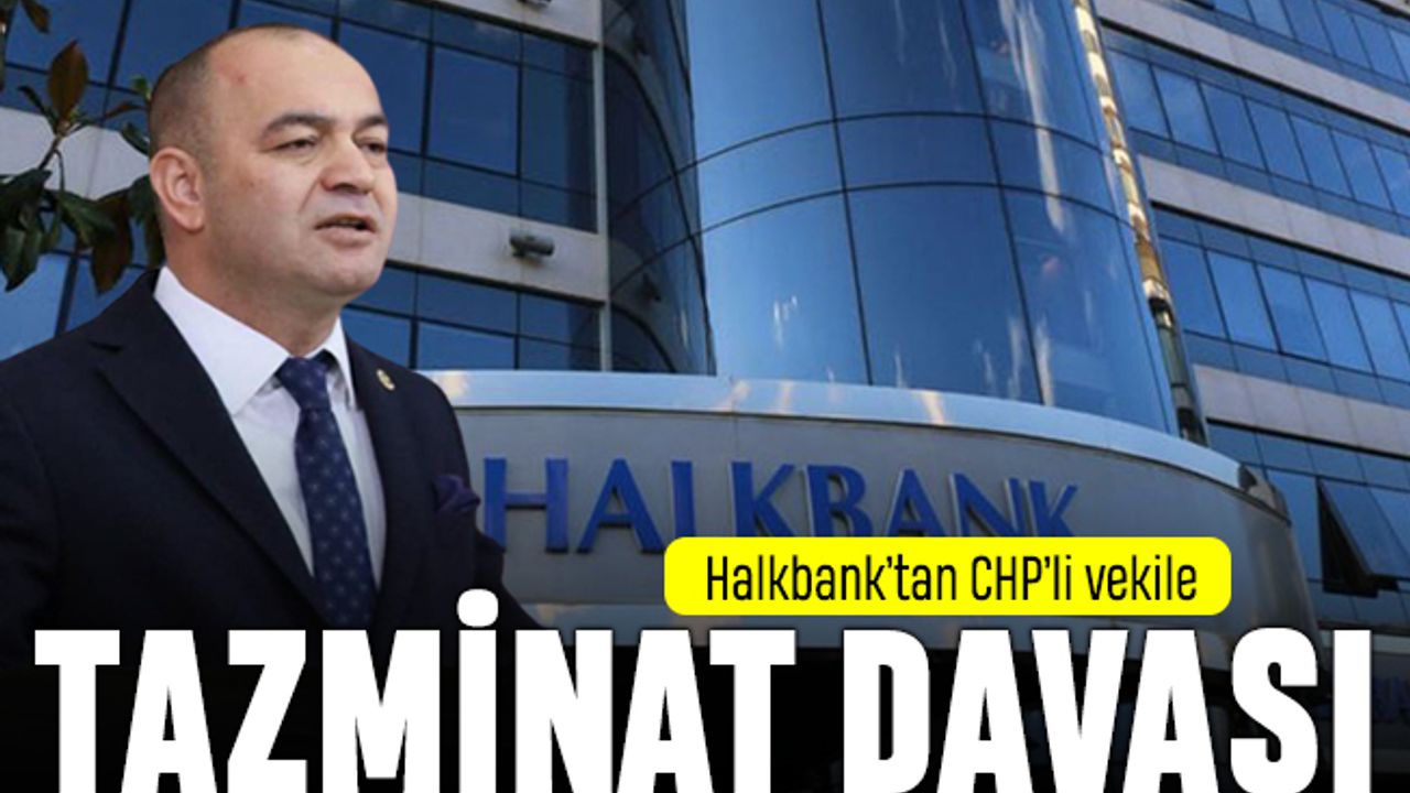 Halkbank'tan CHP'li Milletvekiline 100 bin liralık dava