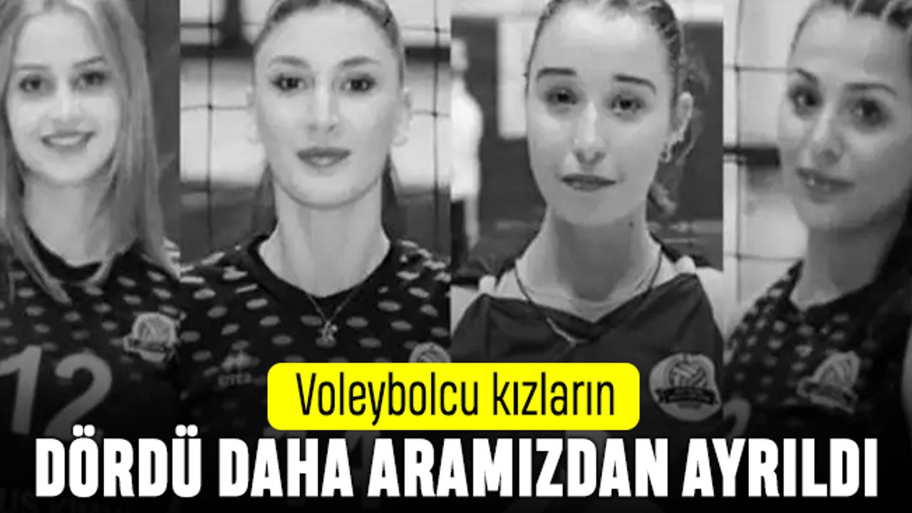 Hatay Voleybol Takımı'nın kızlarından dördü daha öldü