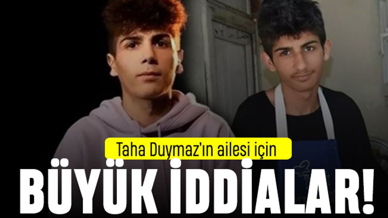 İddia: Ailesi Taha Duymaz'ın öldüğünü biliyor