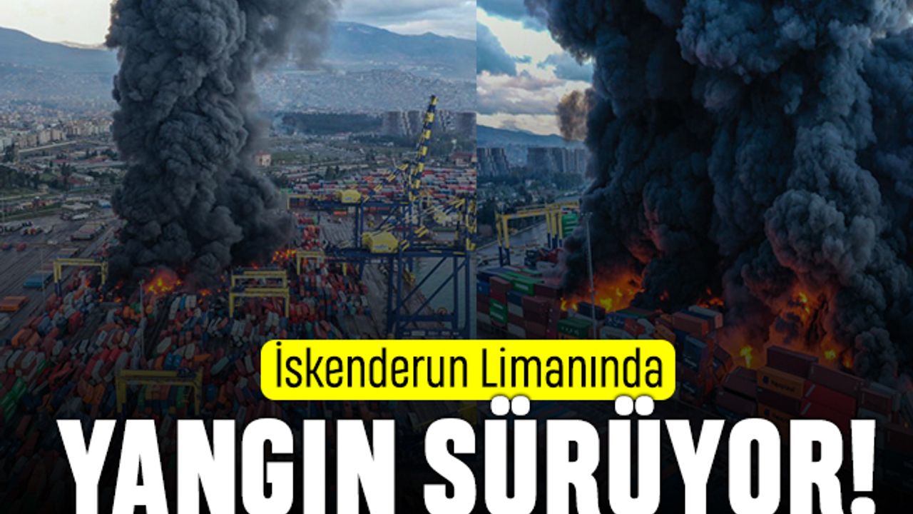İskenderun Limanı'nda yangın hala söndürülmedi