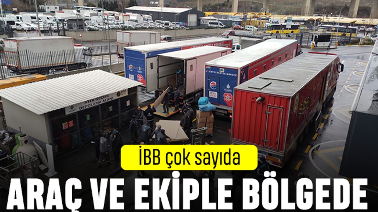 İstanbul çok sayıda araç ve ekiple deprem bölgesinde