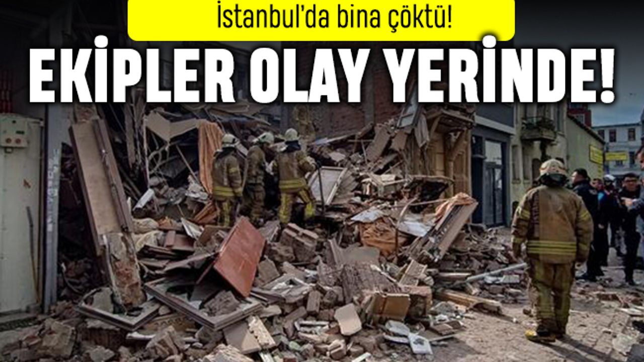 İstanbul'da bina çöktü; Ekipler olay yerine sevk edildi